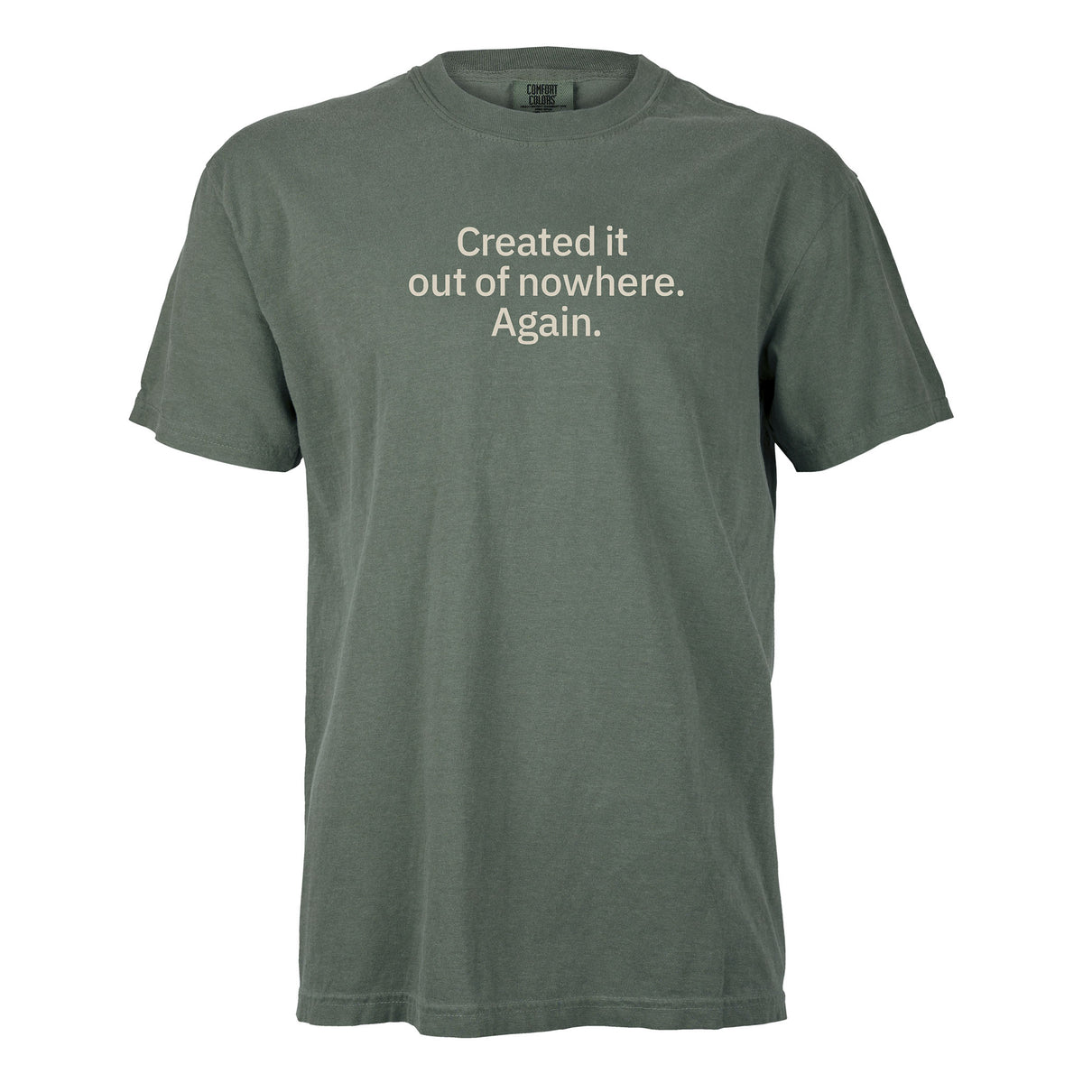Created it out of nowhere. Again. | T-shirt