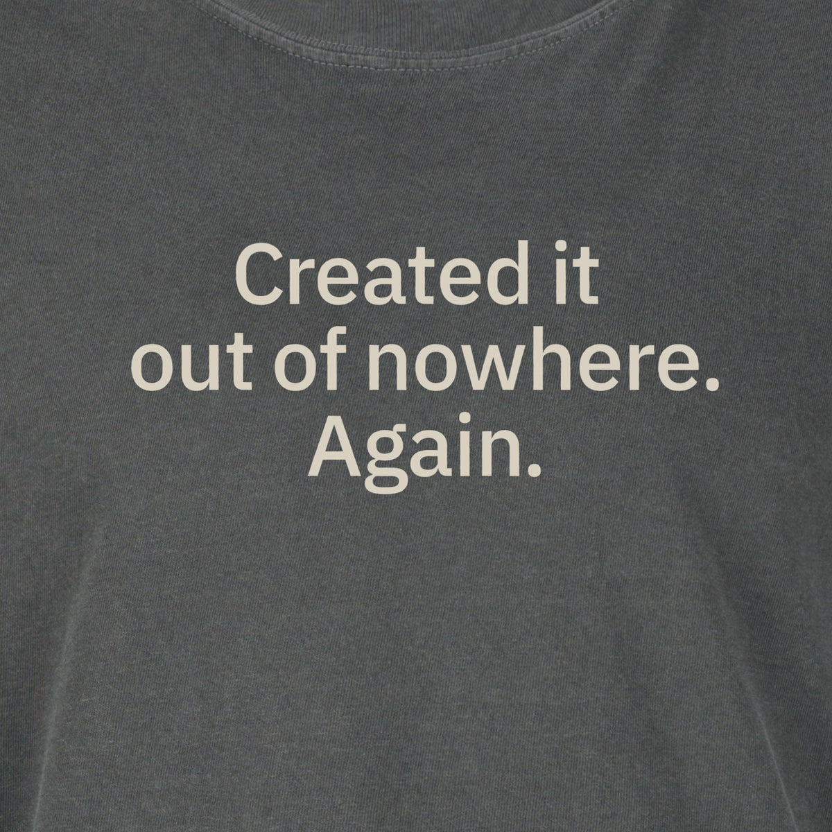 Created it out of nowhere. Again. | T-shirt