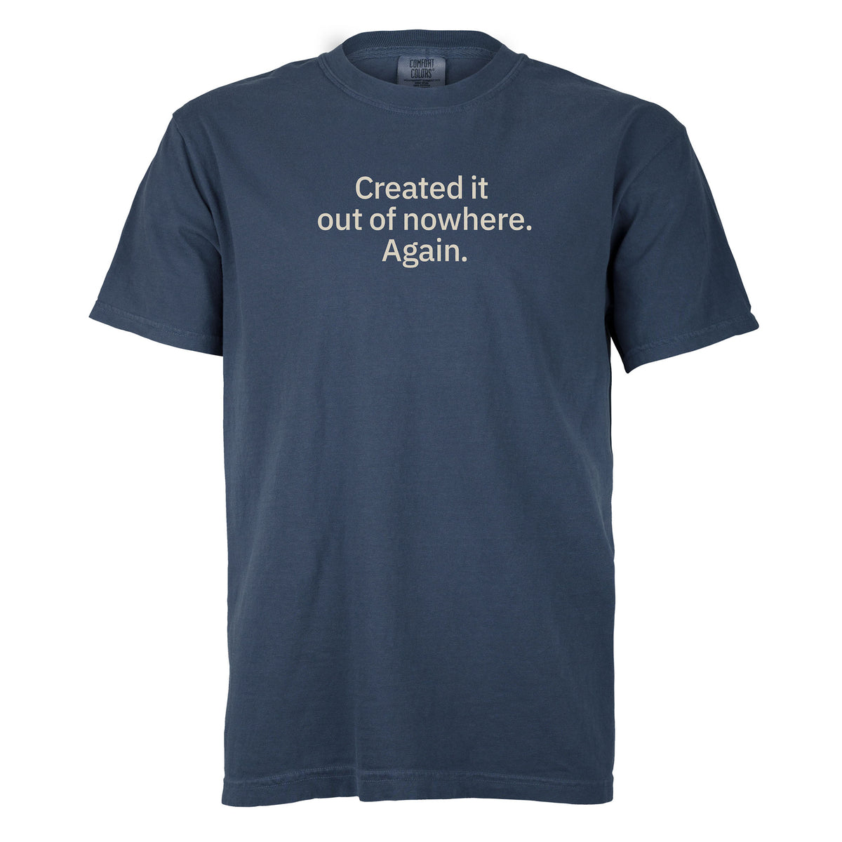 Created it out of nowhere. Again. | T-shirt