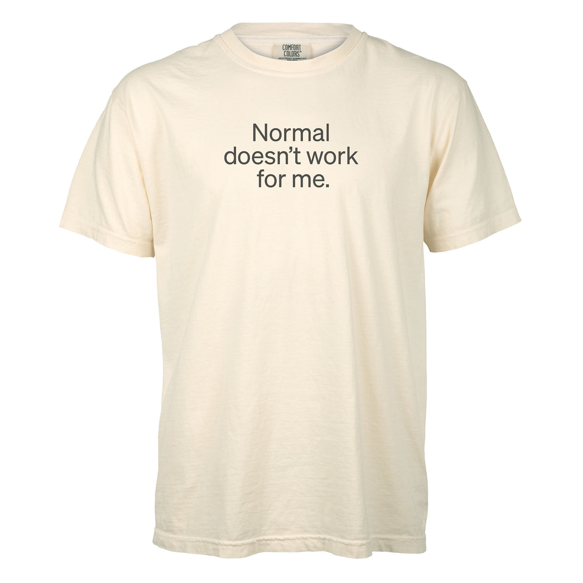 Normal doesn’t work for me. | T-shirt