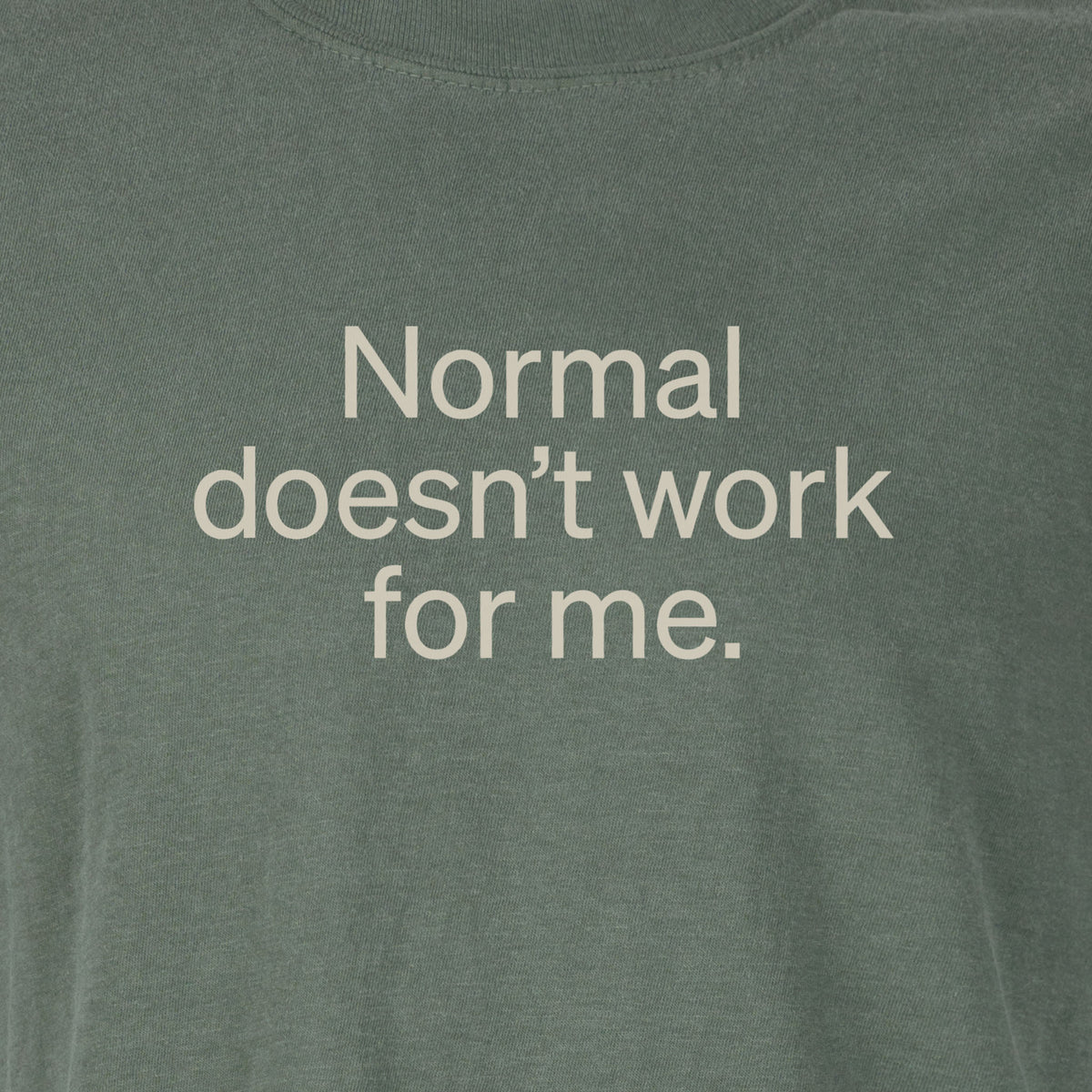 Normal doesn’t work for me. | T-shirt