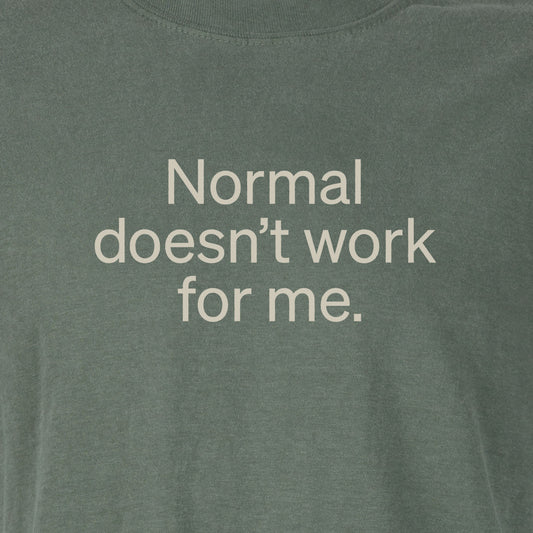 Normal doesn’t work for me. | T-shirt