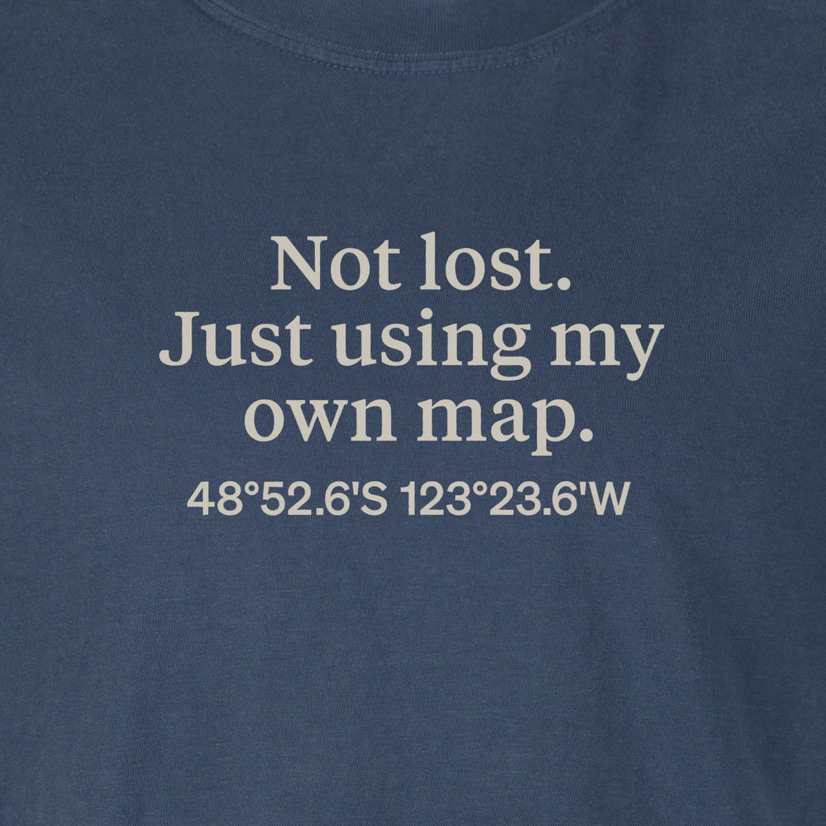 Not lost. Just using my own map. | T-shirt