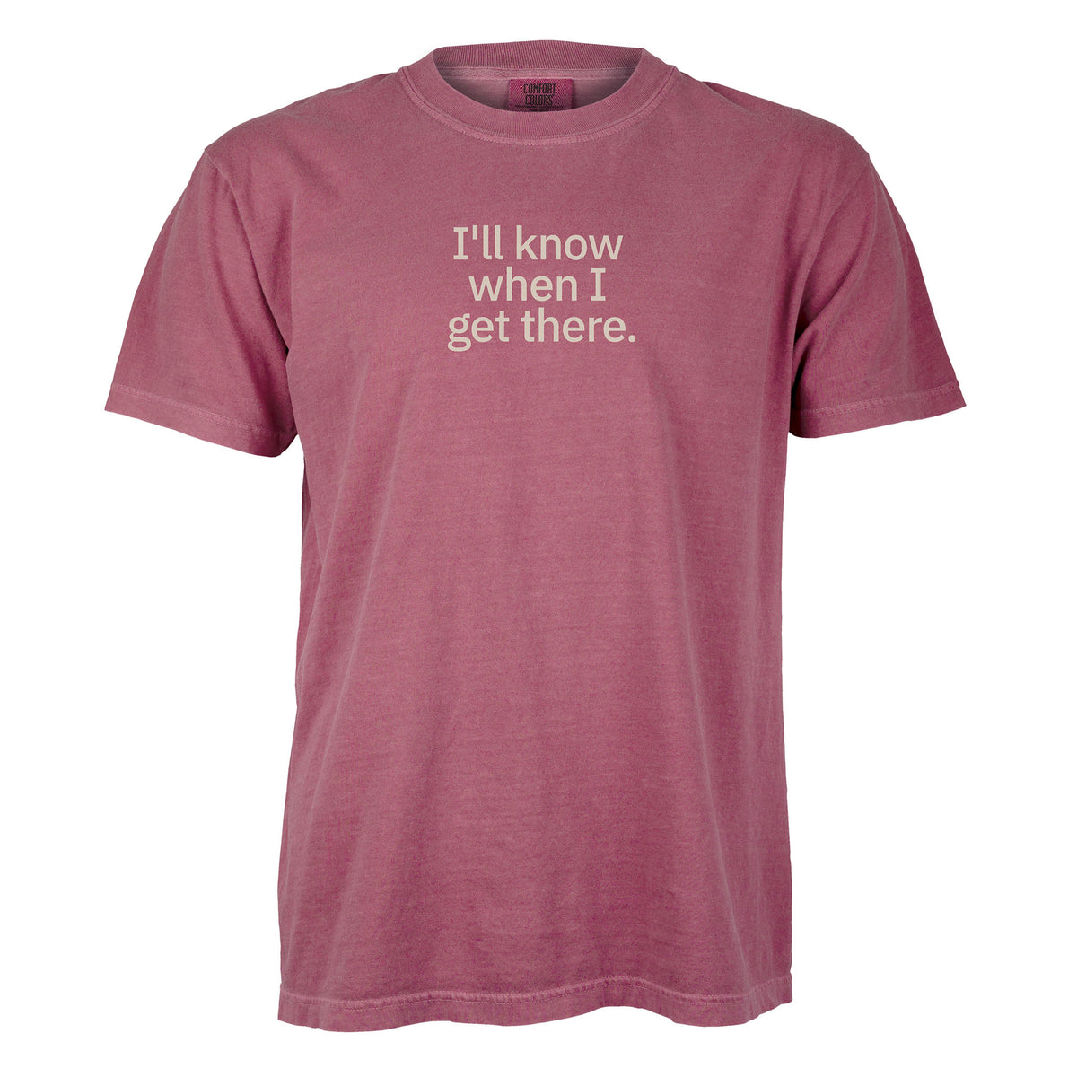 I'll know when I get there. | T-shirt