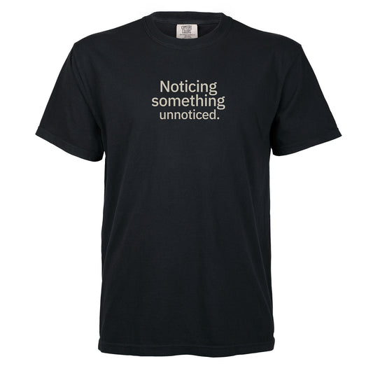 Noticing something unnoticed. | T-shirt