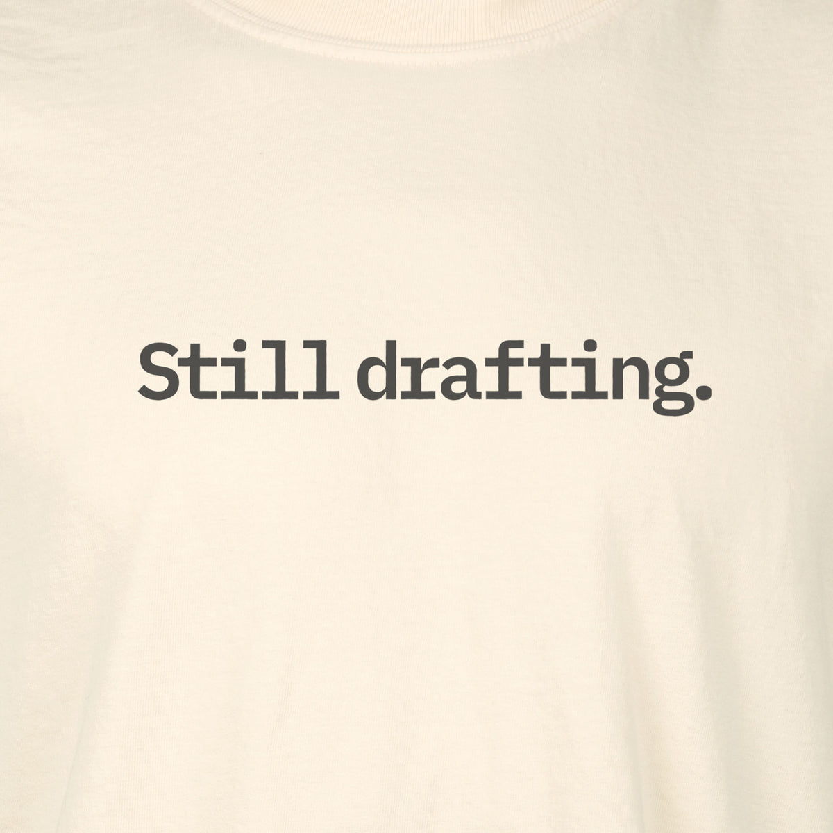 Still drafting. | T-shirt