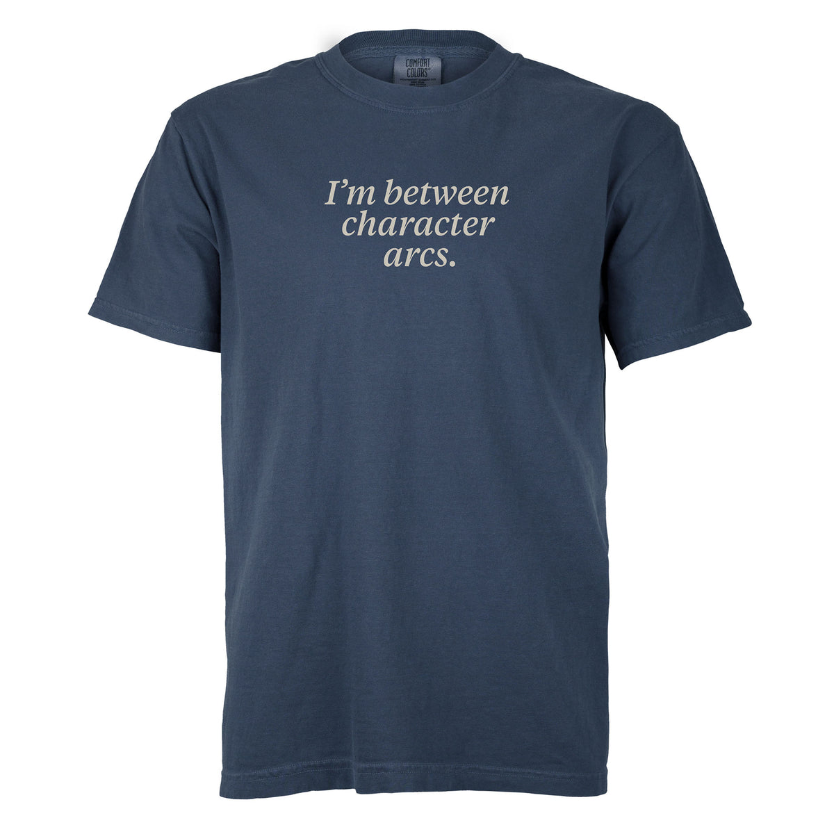 I'm between character arcs. | T-shirt