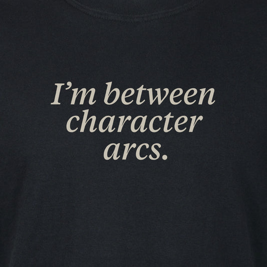 I'm between character arcs. | T-shirt