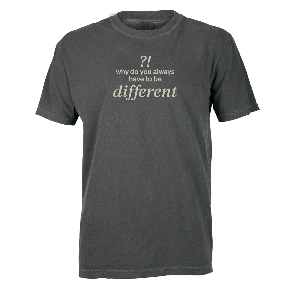Why do you always have to be different?! | T-shirt