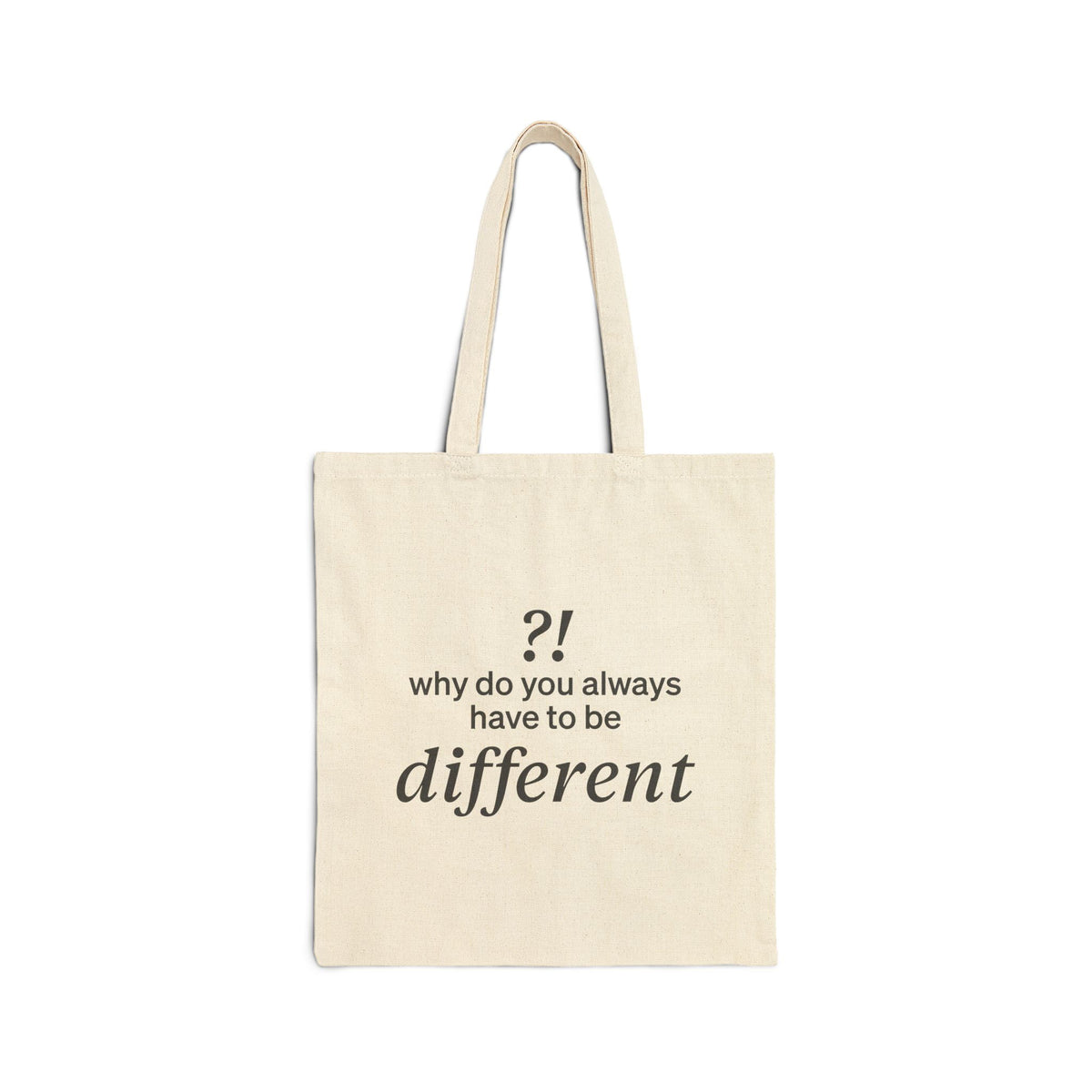 Why do you always have to be different?!  | Tote Bag