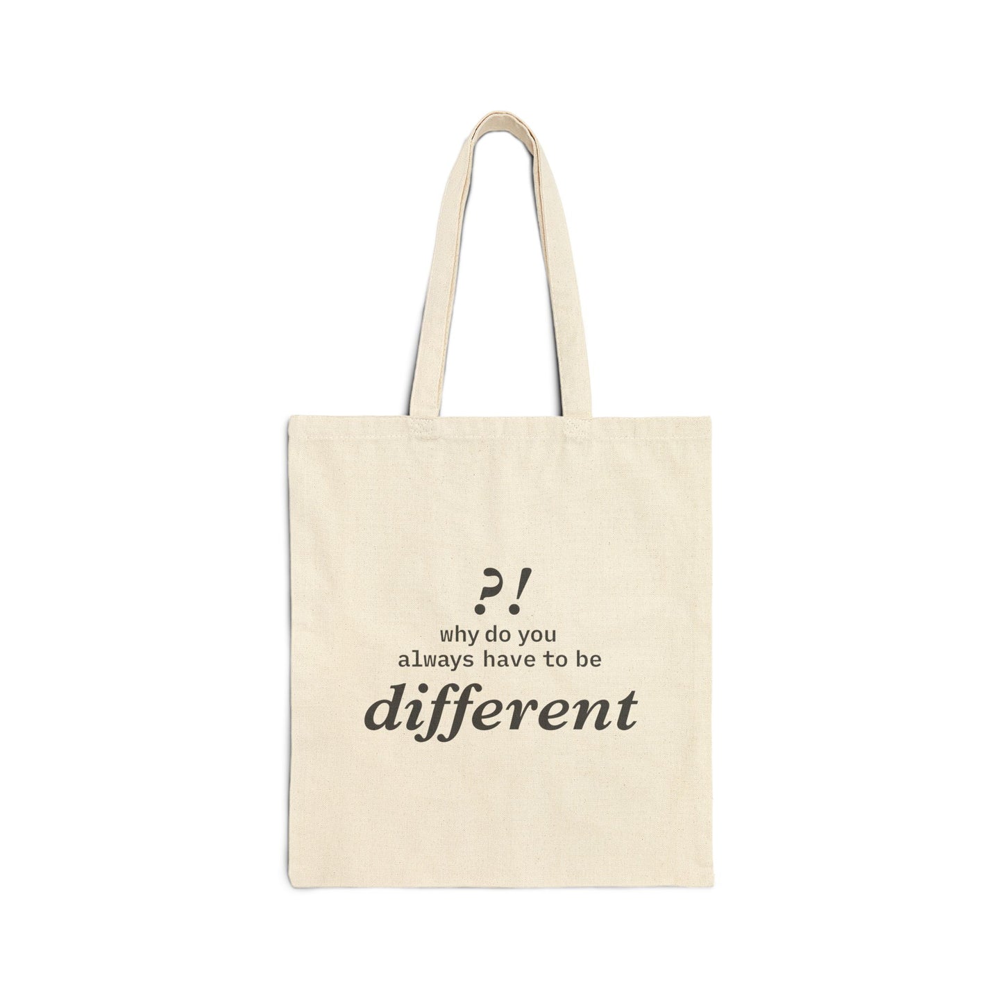 Why do you always have to be different?!  | Tote Bag